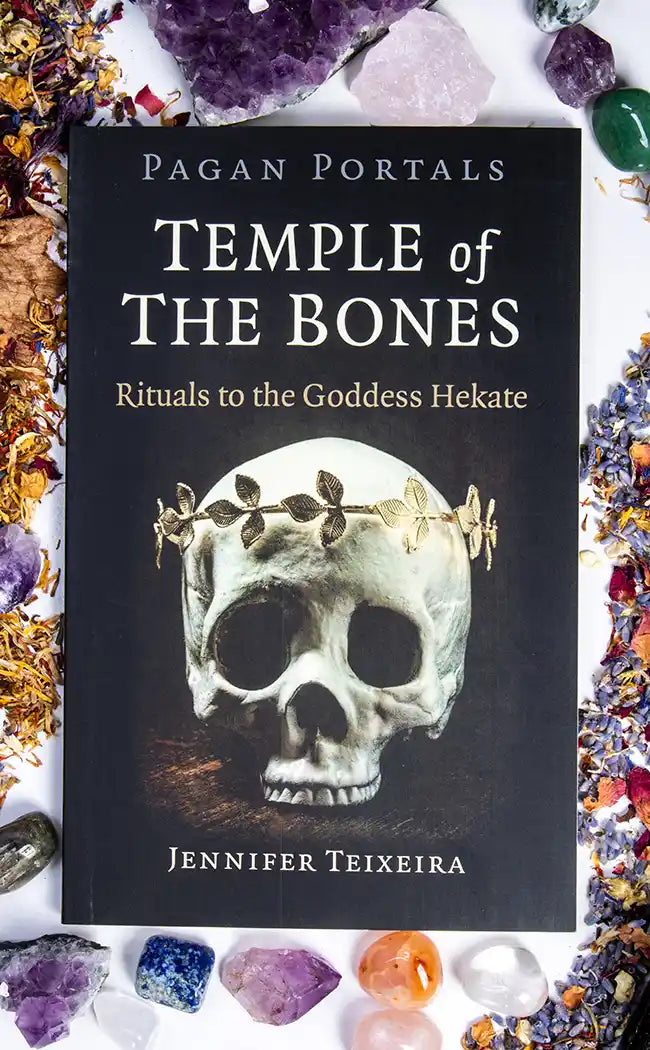 Temple of the Bones Rituals to the Goddess Hekate by Jennifer Teixeira